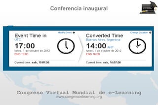 Conferencia inaugural




Congreso Virtual Mundial de e-Learning
            www.congresoelearning.org
 