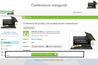 Conferencia inaugural




Congreso Virtual Mundial de e-Learning
            www.congresoelearning.org
 