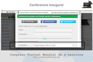 Conferencia inaugural




Congreso Virtual Mundial de e-Learning
            www.congresoelearning.org
 