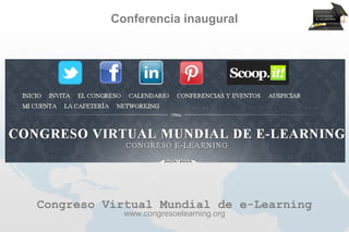 Conferencia inaugural




Congreso Virtual Mundial de e-Learning
            www.congresoelearning.org
 