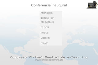 Conferencia inaugural




Congreso Virtual Mundial de e-Learning
            www.congresoelearning.org
 