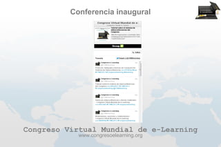 Conferencia inaugural




Congreso Virtual Mundial de e-Learning
            www.congresoelearning.org
 