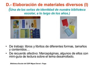 D.- Elaboración de materiales diversos (I) ( Una de las señas de identidad de nuestra biblioteca escolar, a lo largo de lo...
