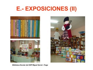 E.- EXPOSICIONES (II)‏ Biblioteca Escolar del CEIP Miguel Servet - Fraga 