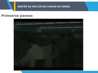 Primeiros passos
GESTÃO DE MÚLTIPLOS CANAIS DE VENDA
 