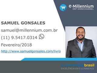 SAMUEL GONSALES
samuel@millennium.com.br
(11) 9.5417.0314
Fevereiro/2018
http://www.samuelgonsales.com/livro
 