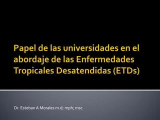 Dr. Esteban A Morales m.d; mph; msc
 
