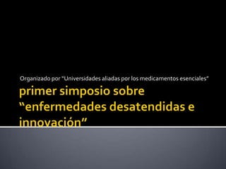 Organizado por “Universidades aliadas por los medicamentos esenciales”
 