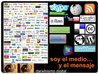 soy el medio…  y el mensaje darwinismo digital 