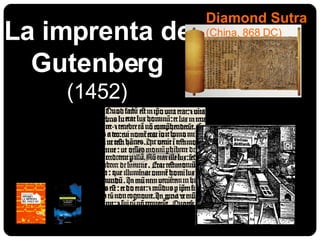 La imprenta de  Gutenberg  (1452) Diamond Sutra  (China, 868 DC) 