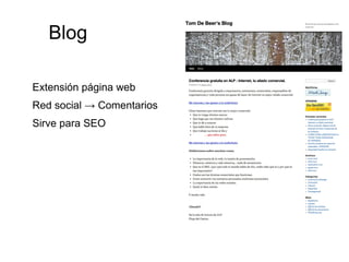 Blog

Extensión página web
Red social → Comentarios
Sirve para SEO
 