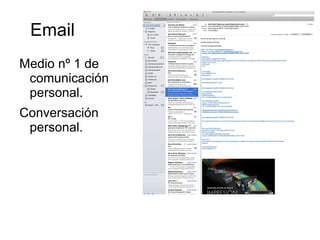 Email
Medio nº 1 de
 comunicación
 personal.
Conversación
 personal.
 