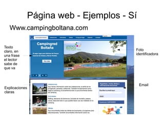 Página web - Ejemplos - Sí
   Www.campingboltana.com

Texto
claro, en                                Foto
una frase                                identificadora
el lector
sabe de
que va



                                             Email
Explicaciones
claras
 