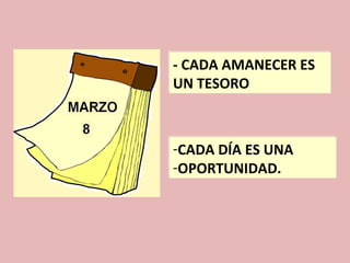 - CADA AMANECER ES UN TESORO  CADA DÍA ES UNA  OPORTUNIDAD.  