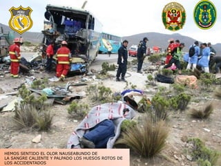 HEMOS SENTIDO EL OLOR NAUSEABUNDO DE LA SANGRE CALIENTE Y PALPADO LOS HUESOS ROTOS DE LOS ACCIDENTADOS 