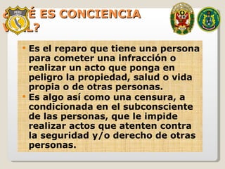 ¿QUÉ ES CONCIENCIA VIAL? Es el reparo que tiene una persona para cometer una infracción o realizar un acto que ponga en peligro la propiedad, salud o vida propia o de otras personas. Es algo así como una censura, a condicionada en el subconsciente de las personas, que le impide realizar actos que atenten contra la seguridad y/o derecho de otras personas. 
