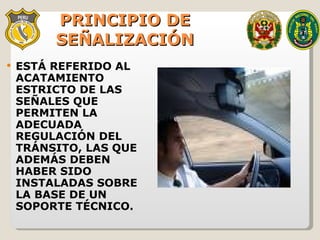 PRINCIPIO DE SEÑALIZACIÓN ESTÁ REFERIDO AL ACATAMIENTO ESTRICTO DE LAS SEÑALES QUE PERMITEN LA ADECUADA REGULACIÓN DEL TRÁNSITO, LAS QUE ADEMÁS DEBEN HABER SIDO INSTALADAS SOBRE LA BASE DE UN SOPORTE TÉCNICO. 