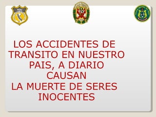 LOS ACCIDENTES DE TRANSITO EN NUESTRO PAIS, A DIARIO CAUSAN LA MUERTE DE SERES INOCENTES 