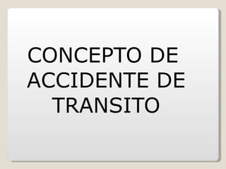 CONCEPTO DE ACCIDENTE DE TRANSITO 