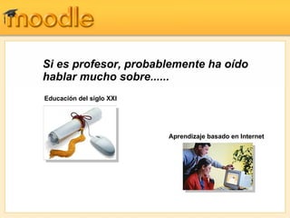 Si es profesor, probablemente ha oído hablar mucho sobre...... Educación del siglo XXI   Aprendizaje basado en Internet 