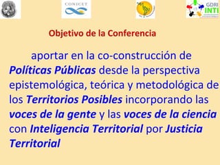 Objetivo de la Conferencia
aportar en la co-construcción de
Políticas Públicas desde la perspectiva
epistemológica, teóric...
