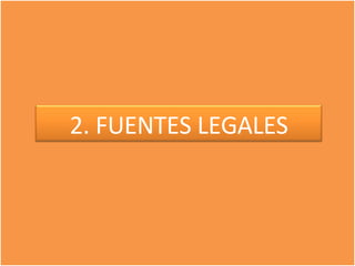 2. FUENTES LEGALES 