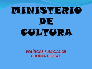 POLÍTICAS PUBLICAS DE CULTURA DIGITAL  