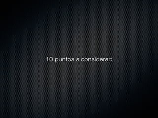 10 puntos a considerar:
 