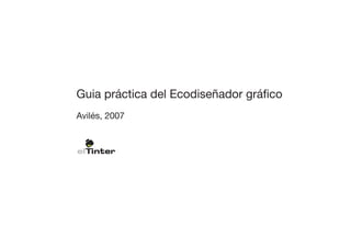 Guia práctica del Ecodiseñador gráfico
Avilés, 2007