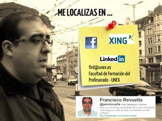 ME LOCALIZAS EN …




         fird@unex.es
         Facultad de Formación del
         Profesorado - UNEX
 