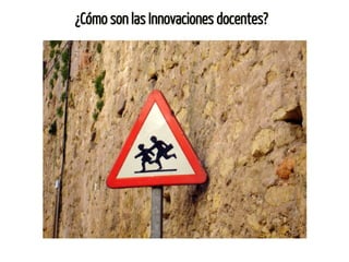 ¿Cómo son las Innovaciones docentes?
 