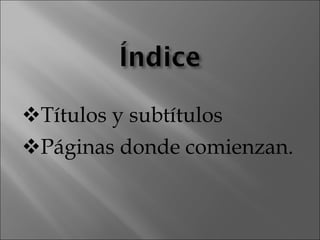 Títulos y subtítulos Páginas donde comienzan. 