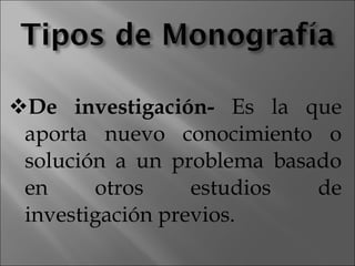 De investigación-  Es la que aporta nuevo conocimiento o solución a un problema basado en otros estudios de investigación previos. 