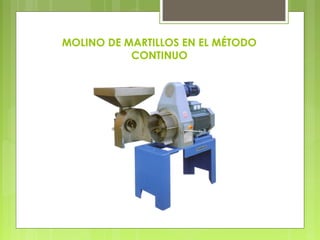 MOLINO DE MARTILLOS EN EL MÉTODO
           CONTINUO
 