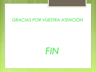 GRACIAS POR VUESTRA ATENCIÓN




             FIN
 