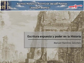 Escritura expuesta y poder en la Historia
Manuel Ramírez Sánchez
 