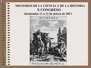 MISTERIOS DE LA CIENCIA Y DE LA HISTORIA X CONGRESO Alcobendas 11 a 13 de marzo de 2011  