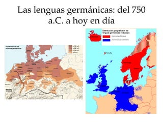 Las lenguas germánicas: del 750
a.C. a hoy en día
 