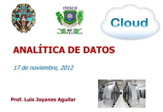 ANALÍTICA DE DATOS
17 de noviembre, 2012




Prof. Luis Joyanes Aguilar
                             1
 