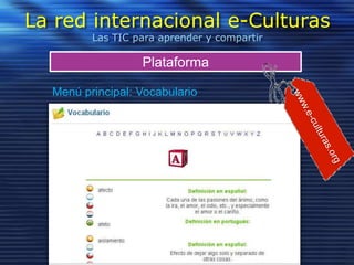 Panel social
Plataforma
La red internacional e-Culturas
Las TIC para aprender y compartir
 