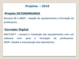 Formação realizadas /em andamento -  2010Curso Introdução à Educação Digital– Linux Educacional (40h) 