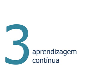 aprendizagem
contínua
 