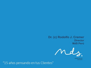 Dr. (c) Rodolfo J. Cremer
                 Director
                MdS Perú
 