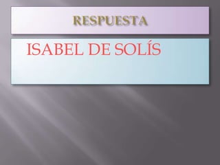 ISABEL   DE SOLÍS
 