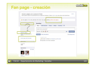 Fan page - creación




7/6/10  Departamento de Marke3ng ‐ Socialtec    103 
 