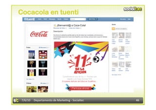 Cocacola en tuenti




7/6/10  Departamento de Marke3ng ‐ Socialtec    46 
 