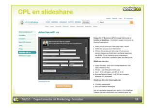 CPL en slideshare




 7/6/10  Departamento de Marke3ng ‐ Socialtec    58 
 