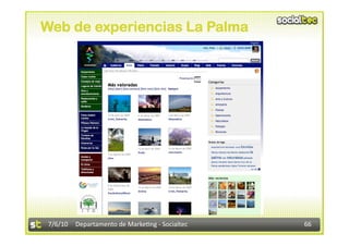 Web de experiencias La Palma




 7/6/10  Departamento de Marke3ng ‐ Socialtec    66 
 