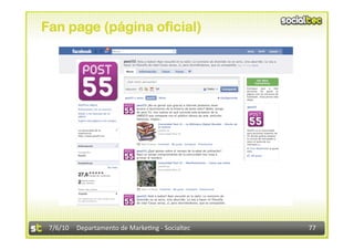 Fan page (página oficial)




 7/6/10  Departamento de Marke3ng ‐ Socialtec    77 
 
