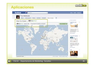 Aplicaciones




 7/6/10  Departamento de Marke3ng ‐ Socialtec    85 
 